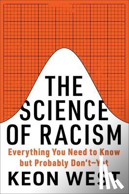 West, Keon - The Science of Racism: Everything You Need to Know But Probably Don't--Yet
