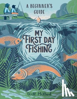 Millard, Will - My First Day Fishing: A Beginner's Guide