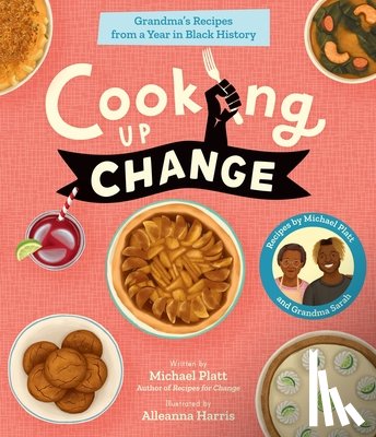Platt, Michael - Cooking Up Change: Grandma's Recipes from a Year in Black History