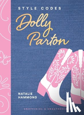 Hammond, Natalie - Style Codes: Dolly Parton: A Guide to Dressing Like a Fashion Icon