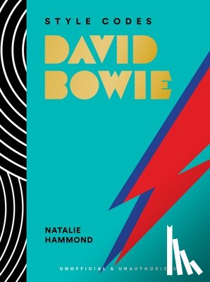 Hammond, Natalie - Style Codes: David Bowie: A Guide to Dressing Like a Fashion Icon