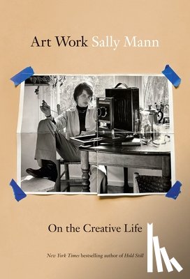 Mann, Sally - Art Work: On the Creative Life