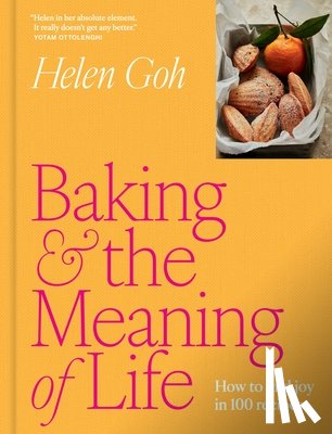 Goh, Helen - Baking and the Meaning of Life: How to Find Joy in 100 Recipes