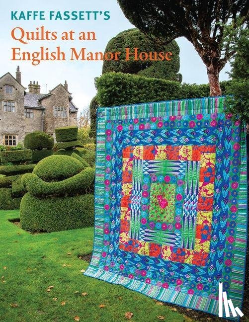 Fassett, Kaffe - Kaffe Fassett's Quilts at an English Manor House