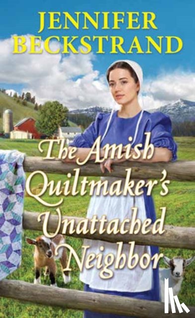 Beckstrand, Jennifer - The Amish Quiltmaker's Unattached Neighbor