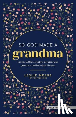 Means, Leslie - So God Made a Grandma: Caring, Faithful, Creative, Devoted, Wise, Generous, Resilient-Just Like You