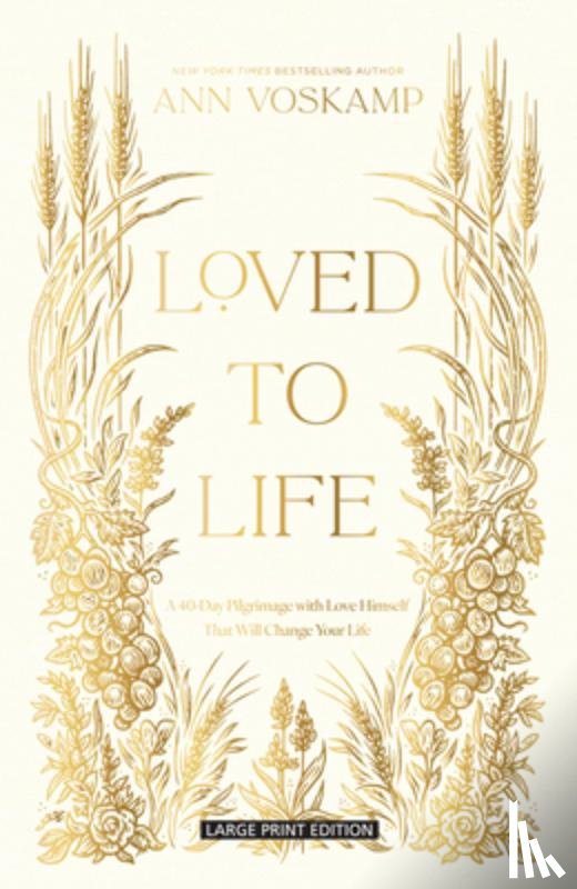 Voskamp, Ann - Loved to Life: A 40-Day Pilgrimage with Love Himself That Will Change Your Life