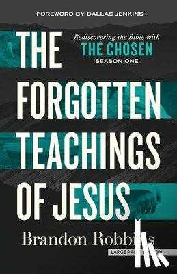 Robbins, Brandon - The Forgotten Teachings of Jesus: Rediscovering the Bible with the Chosen: Season One