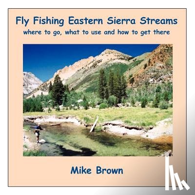 Brown, Mike - Fly Fishing Eastern Sierra Streams