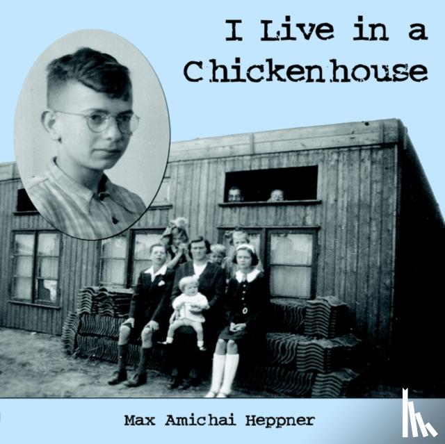 Heppner, Max, Amichai - I Live in a Chickenhouse