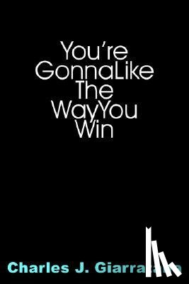 Giarratana, Charles J. - You're Gonna Like The Way You Win