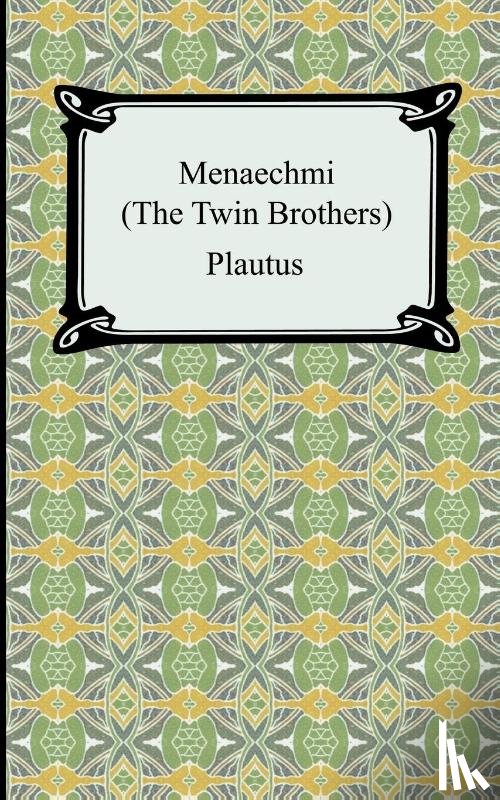 Plautus - Menaechmi; Or, The Twin-Brothers
