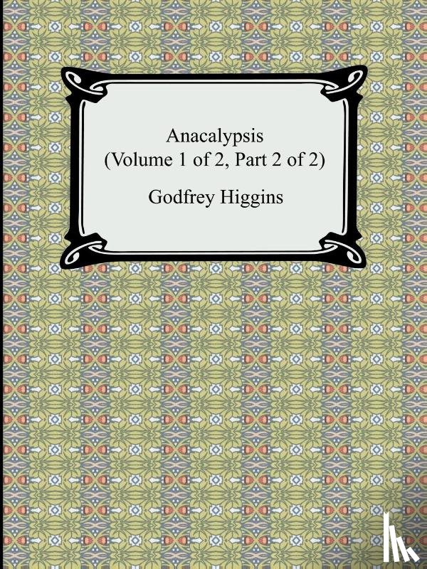 Higgins, Godfrey - Anacalypsis (Volume 1 of 2, Part 2 of 2)