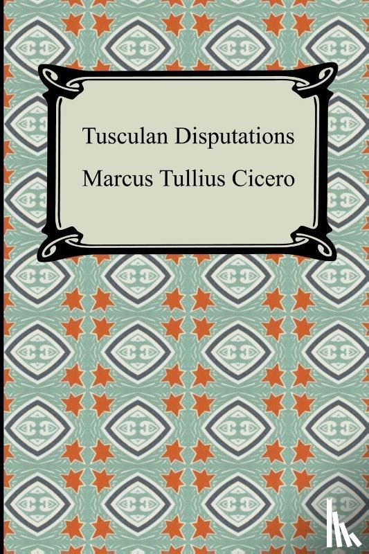 Cicero, Marcus Tullius - Tusculan Disputations