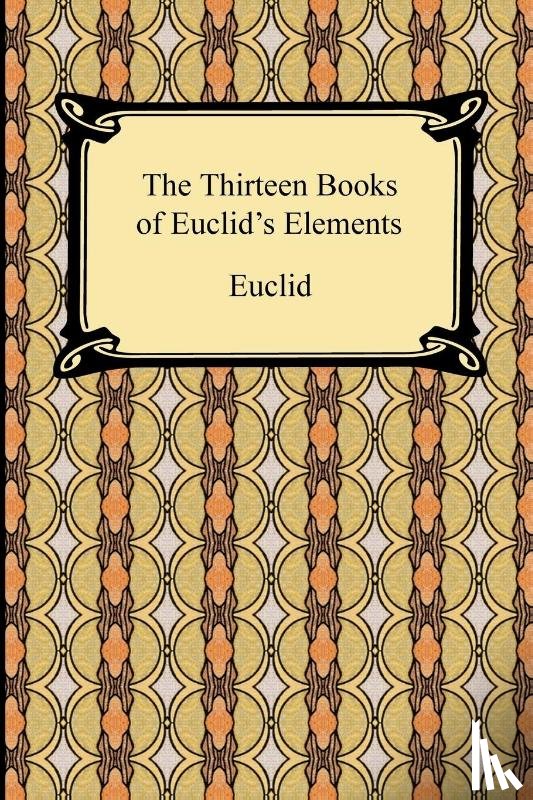 Euclid - The Thirteen Books of Euclid's Elements
