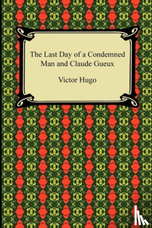 Hugo, Victor - The Last Day of a Condemned Man and Claude Gueux