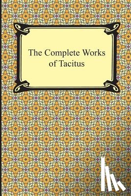 Tacitus, Cornelius - The Complete Works of Tacitus