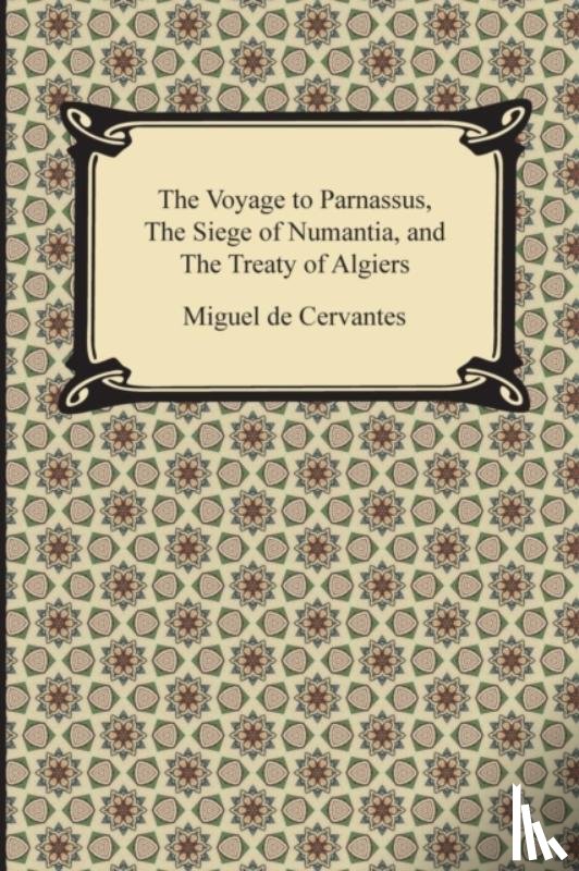 Cervantes, Miguel De - The Voyage to Parnassus, the Siege of Numantia, and the Treaty of Algiers
