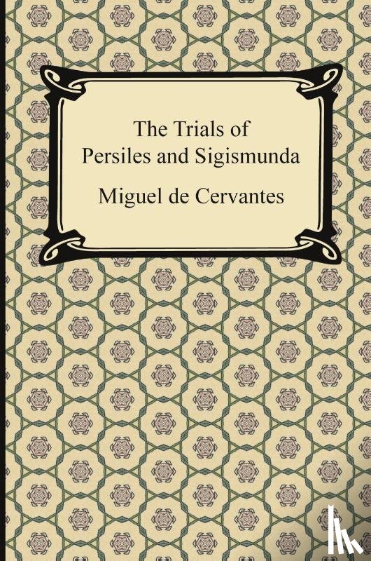 Cervantes, Miguel De - The Trials of Persiles and Sigismunda