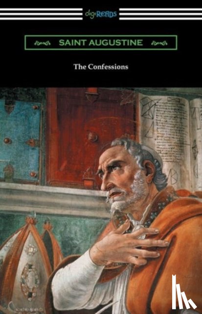 Augustine, Saint - The Confessions of Saint Augustine (Translated by Edward Bouverie Pusey with an Introduction by Arthur Symons)