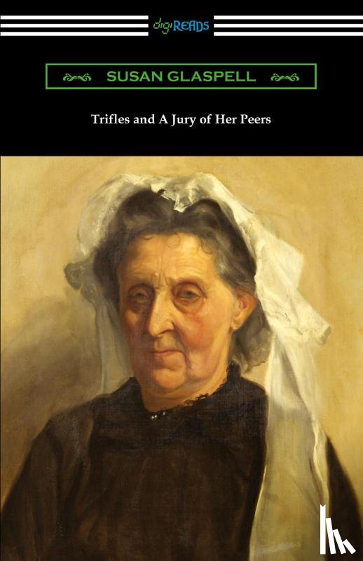 Glaspell, Susan - Trifles and A Jury of Her Peers