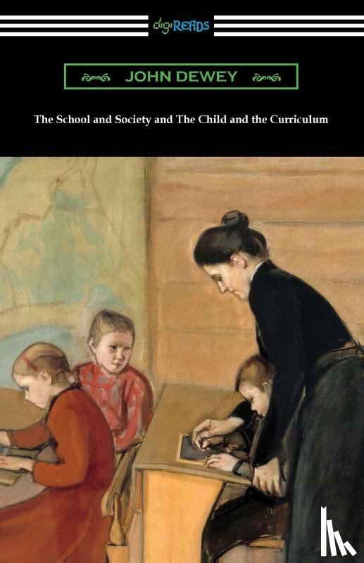 Dewey, John - The School and Society and The Child and the Curriculum