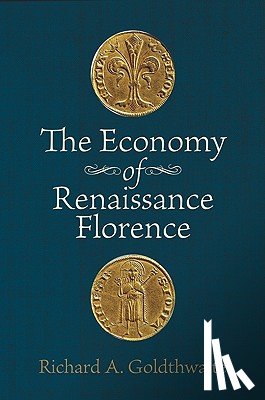 Goldthwaite, Richard A. (Department of History) - The Economy of Renaissance Florence