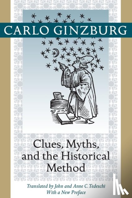 Ginzburg, Carlo (Franklin D. Murphy Professor of Italian Renaissance Studies - Clues, Myths, and the Historical Method