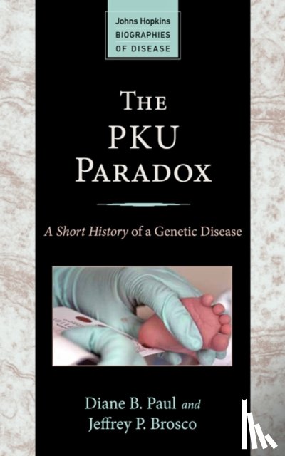Paul, Diane B. (Harvard University), Brosco, Jeffrey P. (Professor of Clinical Pediatrics - The PKU Paradox