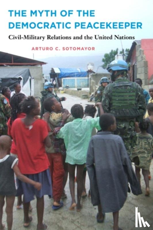 Sotomayor, Arturo C. (Associate Professor of International Affairs and Program Director - The Myth of the Democratic Peacekeeper