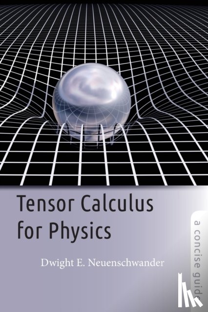 Neuenschwander, Dwight E. (Professor of Physics - Tensor Calculus for Physics