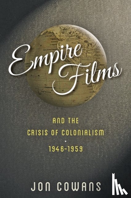 Cowans, Jon (Associate Professor of History - Empire Films and the Crisis of Colonialism, 1946–1959