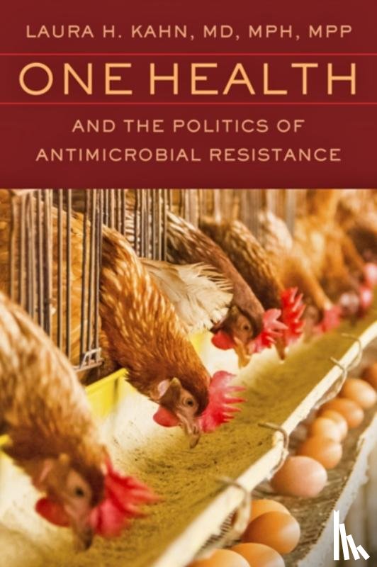 Kahn, Laura H. (Princeton University) - One Health and the Politics of Antimicrobial Resistance