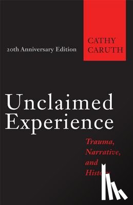 Caruth, Cathy (Frank H. T. Rhodes Professor of Humane Letters English and Comparative Literature - Unclaimed Experience