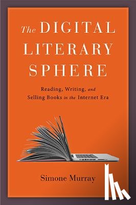 Murray, Simone (Monash University) - The Digital Literary Sphere