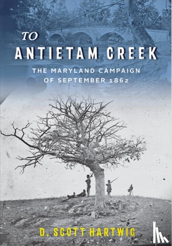 Hartwig, D. Scott (Gettysburg National Military Park) - To Antietam Creek