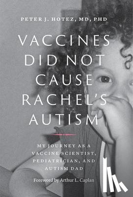 Hotez, Peter J. (Dean for the National School of Tropical Medicine - Vaccines Did Not Cause Rachel's Autism
