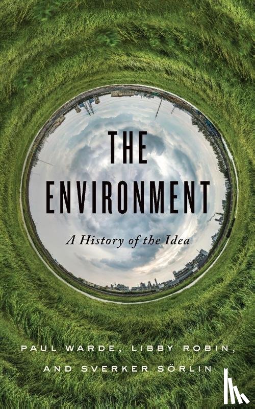 Warde, Paul, Robin, Libby, Sorlin, Sverker - The Environment