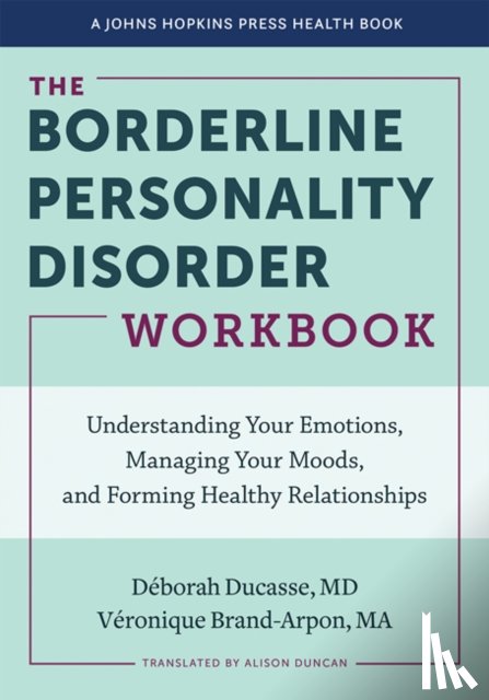 Ducasse, Deborah, Brand-Arpon, Veronique - The Borderline Personality Disorder Workbook