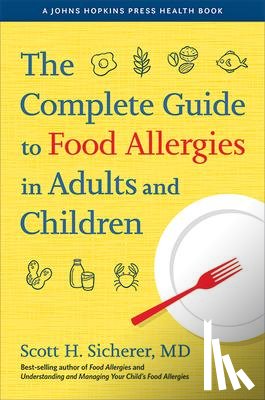 Sicherer, Scott H. (Elliot and Roslyn Jaffe Professor of Pediatrics - The Complete Guide to Food Allergies in Adults and Children