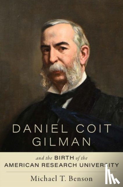 Benson, Michael T. (Coastal Carolina University and DBA Benson Capital Group LLC) - Daniel Coit Gilman and the Birth of the American Research University