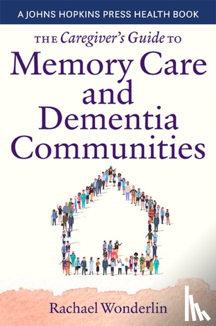 Wonderlin, Rachael - The Caregiver's Guide to Memory Care and Dementia Communities