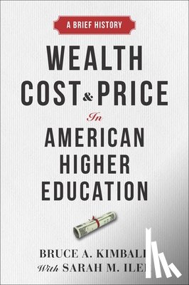 Kimball, Bruce A. - Wealth, Cost, and Price in American Higher Education