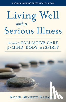 Kanarek, Robin Bennett - Living Well with a Serious Illness