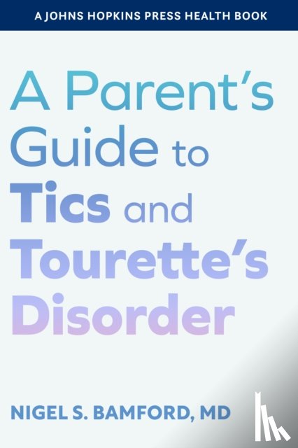 Bamford, Nigel S. (CORATHETITE PUBLISHING LLC) - A Parent's Guide to Tics and Tourette's Disorder