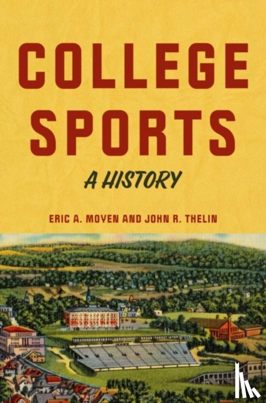 Moyen, Eric A. (Associate Professor and Department Head of Educational Leadership), Thelin, John R. (University of Kentucky) - College Sports