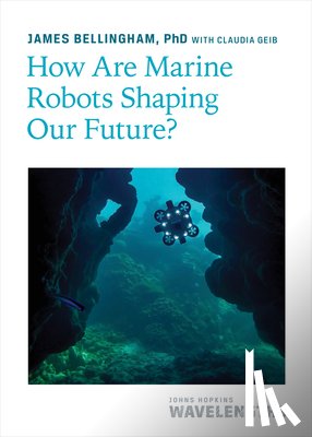 Bellingham, James - How Are Marine Robots Shaping Our Future?