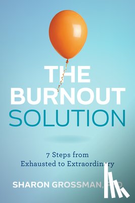 Grossman, Sharon - The Burnout Solution: 7 Steps from Exhausted to Extraordinary