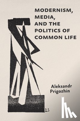 Prigozhin, Aleksandr - Modernism, Media, and the Politics of Common Life