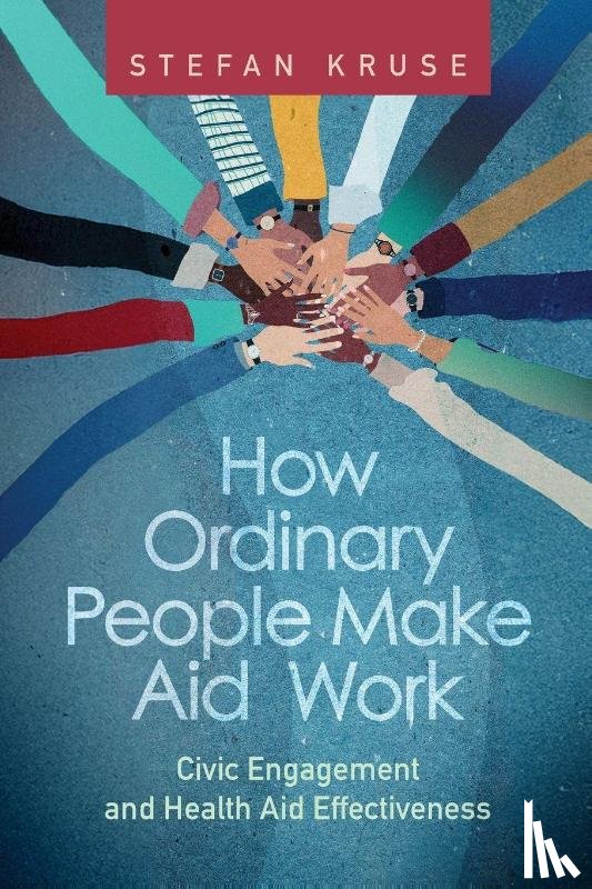 Kruse, Stefan - How Ordinary People Make Aid Work